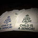 HS - I can't keep calm ... child is a senior T-Shirt - 550strong