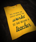 Teacher - She Became T-Shirt - 550strong