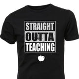 Straight Outta Teaching - Red Edition - For our Teachers and other educators